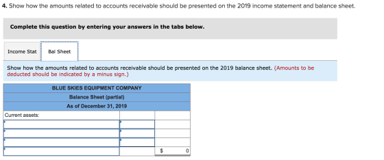 4. Show how the amounts related to accounts receivable should be presented on the 2019 income statement and balance sheet. Co