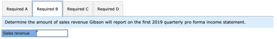 Required A Required B Required C Required D Determine the amount of sales revenue Gibson will report on the first 2019 quarte