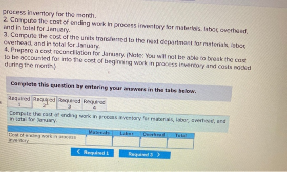 process inventory for the month. 2. Compute the cost of ending work in process inventory for materials, labor, overhead, and