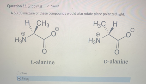 Question 11 (7 points) ✓ Saved A 50:50 mixture of these compounds would also rotate plane polarized light. H CH3 H3CH H3N H3N
