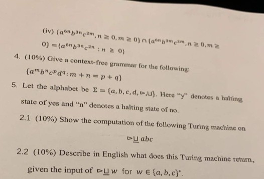 (iv) {an bancam. n 20m 20) n (anamcam.n 20,m2 0) = {anbaneann 20) 4. (10%) Give a context-free grammar for the following: {a