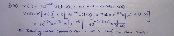 Db) X(t) = Je-at u (t-2): we need to calculate x(s) : (5)=d[x(4)] > «[teu Ct -») = 4 d xe 25«fe-a (4*)] = 7e 25 x 2 29 2 [e-a