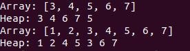Array: [3, 4, 5, 6, 7] Heap: 3 4 6 7 5 Array: [1, 2, 3, 4, 5, 6, 7] Heap: 1 2 4 5 3 6 7