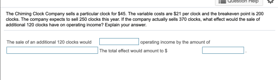 :3 Questloh Help The Chiming Clock Company sells a particular clock for $45. The variable costs are $21 per clock and the bre