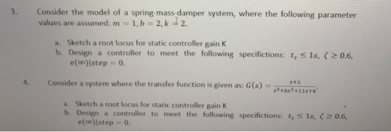 3. Consider the model of a spring-mass damper system, where the following parameter values are assumed: m 1,b 2,k2. a. Sketch