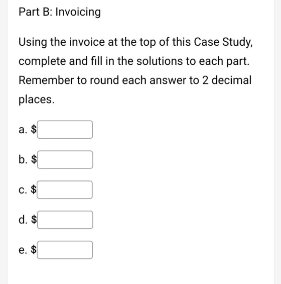 Part B: Invoicing Using the invoice at the top of this Case Study, complete and fill in the solutions to each part. Remember