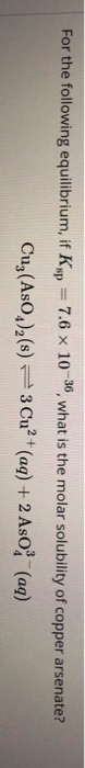 For the following equilibrium, if Ksp = 7.6 x 1050, what is the molar solubility of copper arsenate? Cuz(AsO2)2(s) 3 Cu²+ (aq
