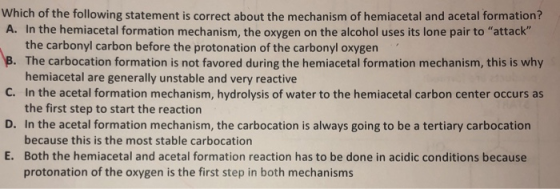 Which of the following statement is correct about the mechanism of hemiacetal and acetal formation? A. In the hemiacetal form