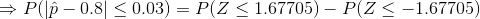 Plp_ 0.8] < 0.03)-P(Z < 1.67705)-P(Z <-1.67705)