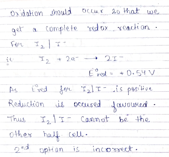 Oxidation should occur so that we get a complete sedox reaction For I l I ic I2 + 20 21 E red = +0.54 v As Ered for I/I- is p
