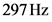 297 Hz
