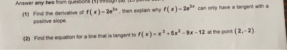 Answer any two from questions (1) throun) (23 point (1) Find the derivative of f(x)=2e3*then explain why f(x)=2e3* can only h
