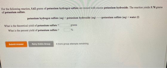 For the following reaction, 5.62 grams of potassium hydrogen sulfate are mixed with excess potassium hydroxide. The reaction