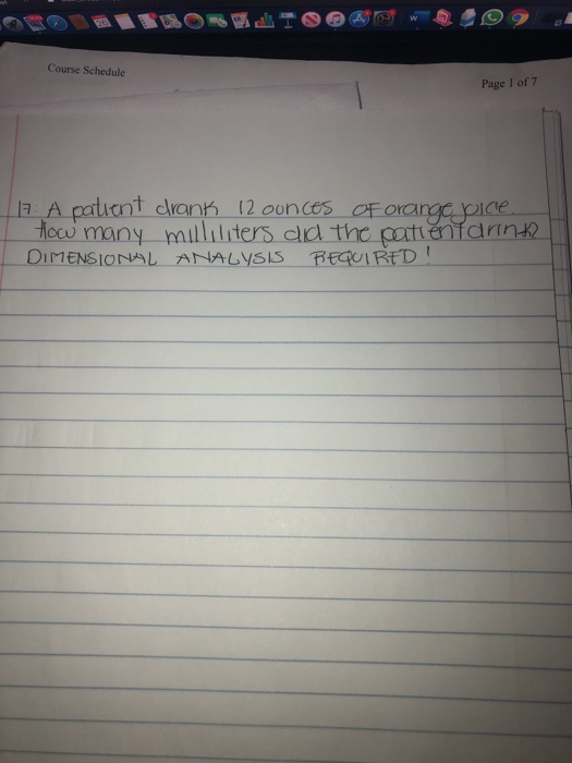 Course Schedule Page 1 of 7 17. A patient drank 12 ounces of orange pice. How many milliliters did the patientering DIMENSION
