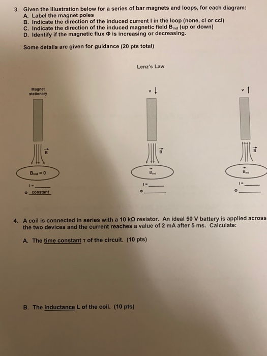 3. Given the illustration below for a series of bar magnets and loops, for each diagram: A. Label the magnet poles B. Indicat