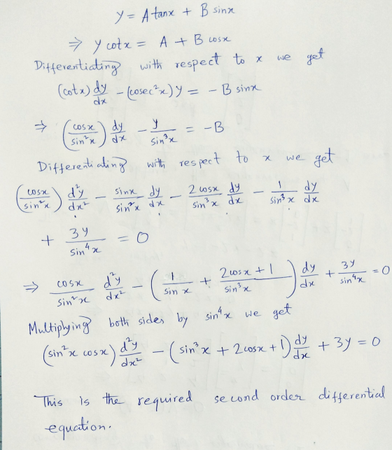 y= A tanx + B sinn > y cotx = A + B coste Differentiating with respect to x (cotx) dy - (cose (²x) y -B sina we get da cose y