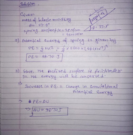 Solution K Cinen mass of blode m=1186mg spring constant (2= 25 N/com 0 - 33.9° 0 = 33.99 = 2800lt/m a) potential energy of sp