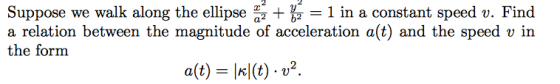 Suppose we walk along the ellipse 1 in a constant speed v. Find a relation between the magnitude of acceleration a(t) and the speed v irn the form a(t) t) v2.