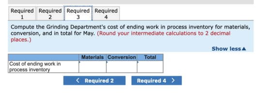 Required Required Required Required 3 Compute the Grinding Departments cost of ending work in process inventory for material