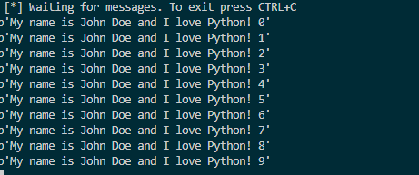 ] Waiting for messages. To exit press CTRL+C My name is John Doe and I love Python! O My name is John Doe and I love Python