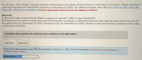 On January 1, 2021. Wright Transport sold four school buses to the Elmira School District. In exchange for the buses, Wright