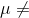 \mu \neq