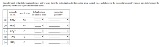 Consider each of the following molecules and/or ions. Give the hybridization for the central atom in each case, and also give