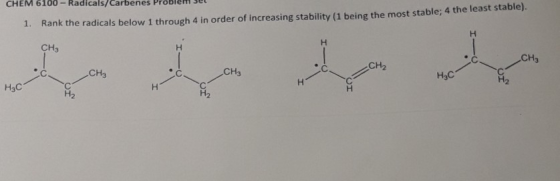 CHEM 6100-Radicals/Carbenes Problem set Rank the radicals below 1 through 4 in order of increasing stability (1 being the mos