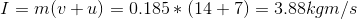 I = m(v+u) = 0.185 * (14+7) = 3.88 kgm/s