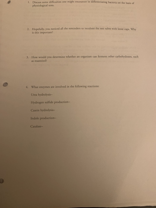 1 Discuss some difficulties one might encounter in differentiating bacteria on the basis of physiological tests 2. Hopefully,
