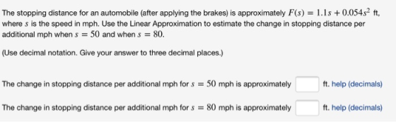The stopping distance for an automobile (after applying the brakes) is approximately F(s) = 1.1s + 0.054s2 ft, where s is the