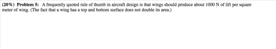 (20%) Problem 5: A frequently quoted rule of thumb in aircraft design is that wings should produce about 1000 N of lift per s