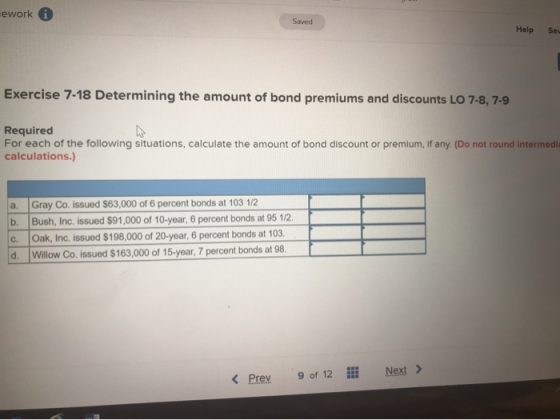 ework Saved Help Soy Exercise 7-18 Determining the amount of bond premiums and discounts LO 7-8, 7-9 Required For each of the