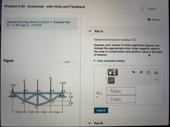 Problem 6.40 - Enhanced - with Hints and Feedback ③ 3 of 3 Review Consider the truss shown in (Figure 1). Suppose that Fi - 4