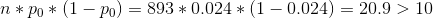 n* po* (1 - Po) = 893 * 0.024 * (1 – 0.024) = 20.9 > 10
