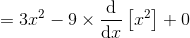 =3x^{2} -9\times \frac{\mathrm{d} }{\mathrm{d} x}\left [x^{2} \right ]+0