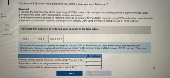 Dividends of $28 million were paid each year. Batalis fiscal year ends December 31. Required: 1. Prepare the journal entry a