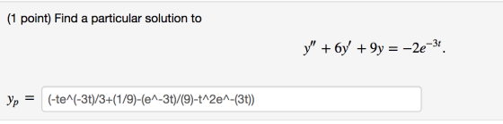 (1 point) Find a particular solution to y + 6y + 9y = –2e-31 yp = (-te^(-3t)/3+(1/9)-(e^-3t)/(9)-t^2e^-(3t))