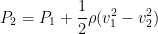 P_{2}= P_{1} + rac{1}{2} ho ( v_{1}^{2} - v_{2}^{2})
