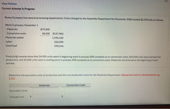 View Policies Current Attempt In Progress Rivera Company has several processing departments. Costs charged to the Assembly De