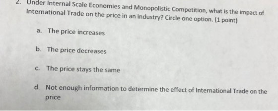 2. Under Internal Scale Economies and Monopolistic Competition, what is the impact of International Trade on the price in an