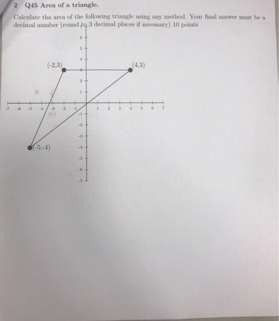 2 Q45 Area of a triangle. Calculate tha area of the following triangle using any method. Your final answer must be a decimal