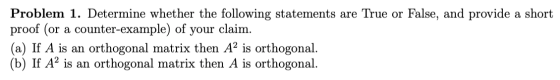 Problem 1. Determine whether the following statements are True or False, and provide a short proof (or a counter-example) of