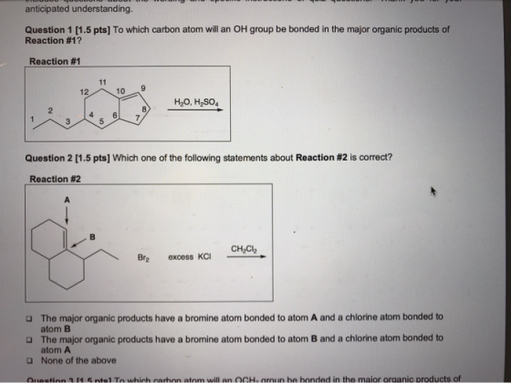 anticipated understanding. Question 1 (1.5 pts] To which carbon atom will an OH group be bonded in the major organic products
