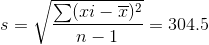 s=\sqrt{\frac{\sum (xi-\overline{x})^2}{n-1}}=304.5