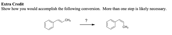 Extra Credit Show how you would accomplish the following conversion. More than one step is likely necessary. CH3 CH3
