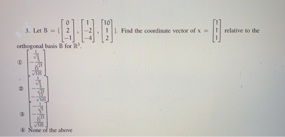 [ o། [ 17 [10] 3. Let B = {| 2 |,|-2， 1}. Find the coordinate vector of x = [1] relative to the [=1] [4] [2] orthogonal basis