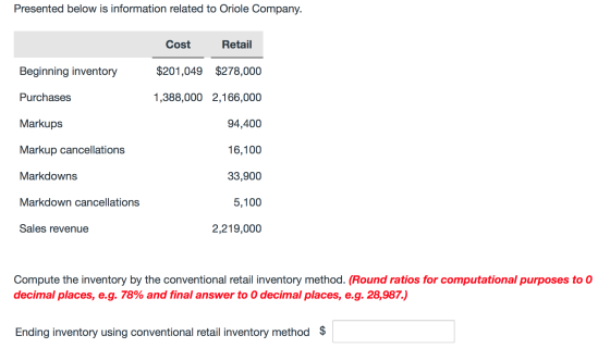Presented below is information related to Oriole Company. Cost Retail Beginning inventory $201,049 $278,000 Purchases 1,388,0
