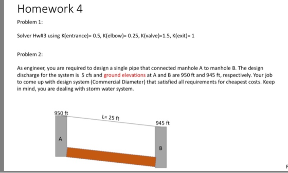 Homework 4 Problem 1: Solver Hw#3 using Klentrance)= 0.5, Kelbow)= 0.25, Kvalve)=1.5, Klexit)= 1 Problem 2: As engineer, you
