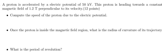 A proton is accelerated by a electric potential of 50 kV. This proton is heading towards a constant magnetic field of 1.2 T p